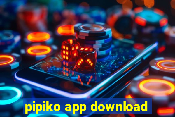 pipiko app download